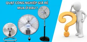 Mua quạt công nghiệp giá rẻ ở đâu uy tín